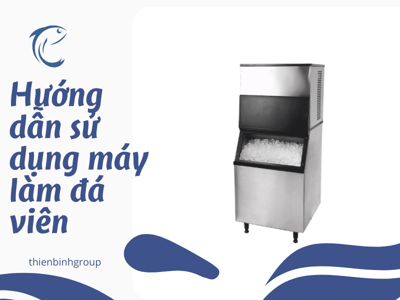 Máy làm đá viên đa dạng hình dạng và công suất từ Thiên Bình Group